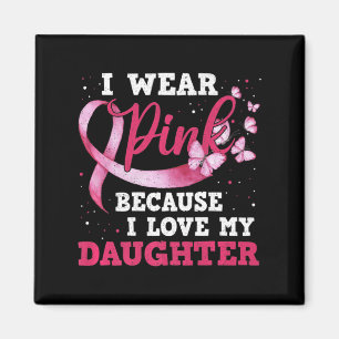 Wear Pink I Love My Daughter Breast Cancer Awarene Magnet