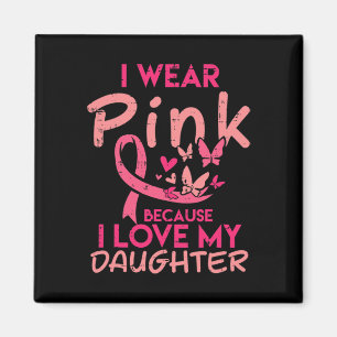 Wear Pink I Love My Daughter Breast Cancer Awarene Magnet