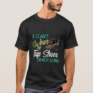Wear Tap Dance Shoes Dancing Teacher Dancer Expert T-Shirt