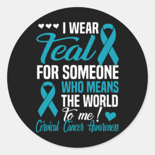 Wear Teal For Someone Who Means World To Me Cervic Classic Round Sticker