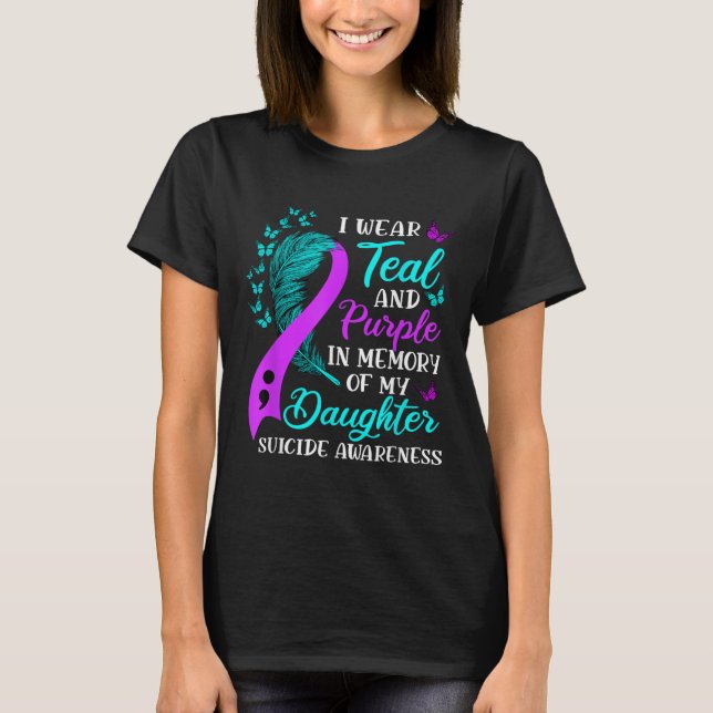 Wear Teal Purple In Memory Of My Daughter Suicide  T-Shirt (Front)