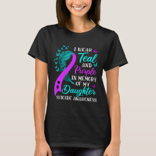 Wear Teal Purple In Memory Of My Daughter Suicide  T-Shirt