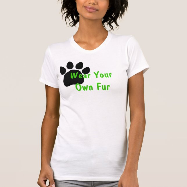 Wear Your Own Fur T-Shirt (Front)