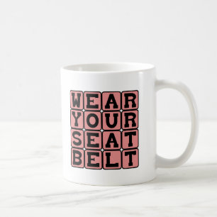 Wear Your Seat Belt, Driving Safety Coffee Mug