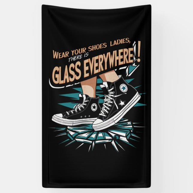 Wear Your Shoes Ladies There Is Glass Everywhere Banner (Vertical)