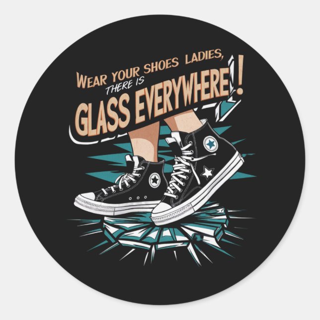 Wear Your Shoes Ladies There Is Glass Everywhere Classic Round Sticker (Front)