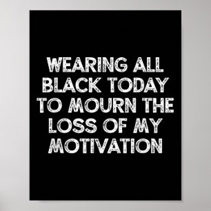 Wearing All Black Today To Mourn The Loss Of My Mo Poster