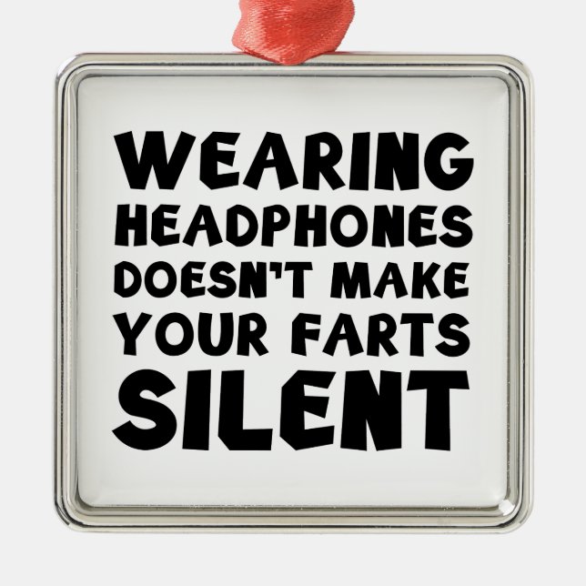Wearing headphones doesn't make your farts silent metal ornament (Front)