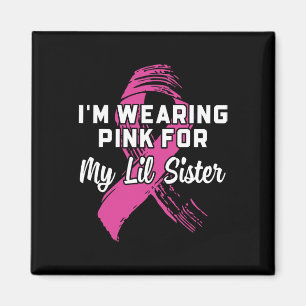 Wearing Pink For My Lil Sister Breast Cancer Aware Magnet