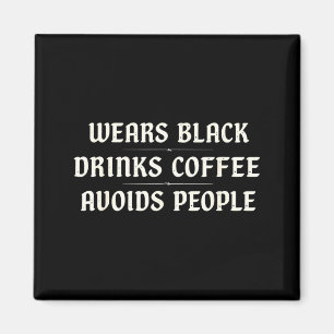 Wears black drinks coffee avoids people sarcastic magnet