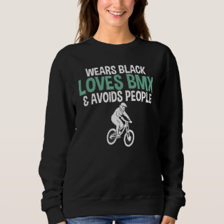 Wears Black Loves BMX and avoids People Bike BMX R Sweatshirt