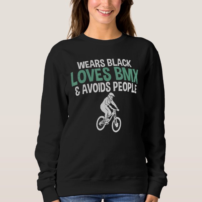Wears Black Loves BMX and avoids People Bike BMX R Sweatshirt (Front)