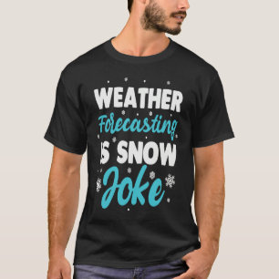 Weather Forecasting Is Snow Joke Weather Climate M T-Shirt
