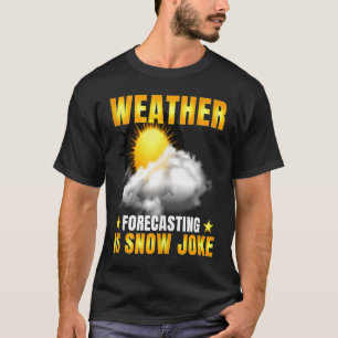Weather Forecasting Is Snow Joke Weather Climate M T-Shirt