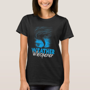 Weather Whisperer Weather Forecast Meteorology Wea T-Shirt