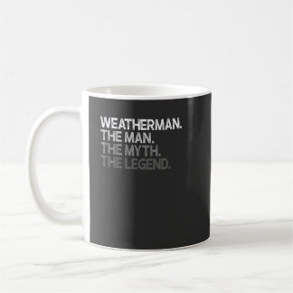Weatherman Meteorologist The Man Myth Legend Gift Coffee Mug