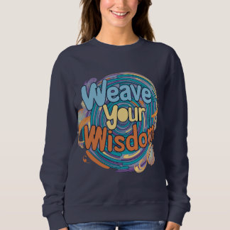 Weave Your Wisdom Sweatshirt
