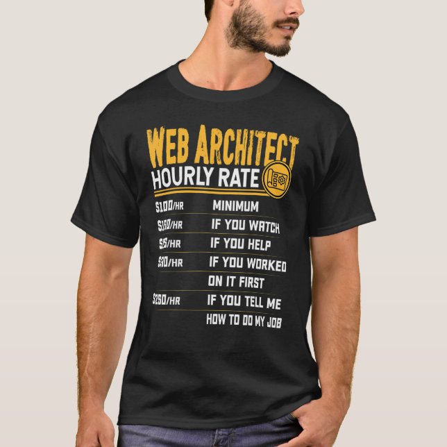 Web Architect Hourly Rate   Web Developer Designer T-Shirt (Front)