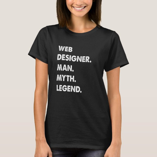 Web Designer Man Myth Legend T-Shirt (Front)
