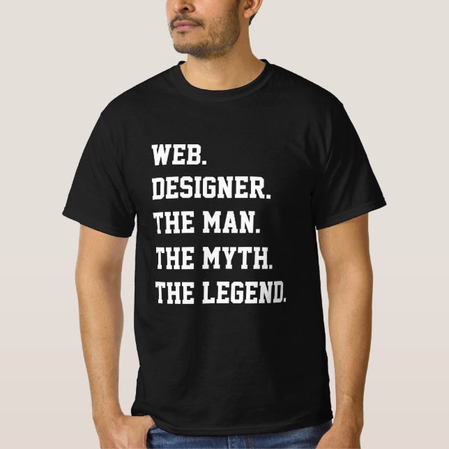 Web Designer The Man The Myth The Legend   T-Shirt (Front)