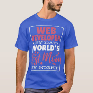Web Developer By Day Worlds Best Mum By Night1380 T-Shirt