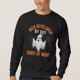 Web Developer Halloween Web Developer By Day Ghost Sweatshirt