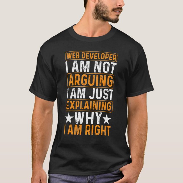 Web Developer I Am Not Arguing Just Explaining Job T-Shirt (Front)