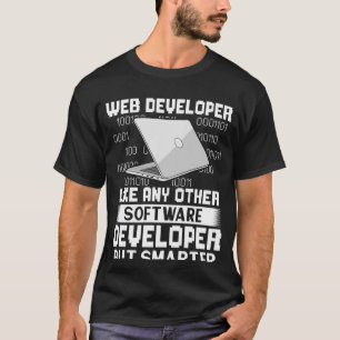 Web Developer Like Any Other But Smarter T-Shirt