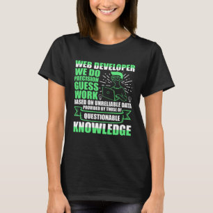 Web Developer We Do Precision Guess Work Job Title T-Shirt
