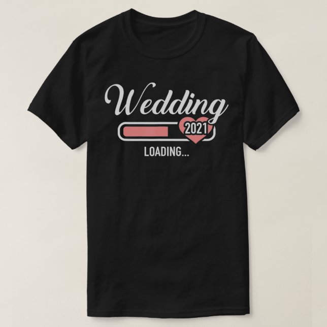 Wedding 2021 loading  T-Shirt (Design Front)