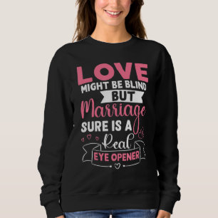 Wedding Bride Marriage Sure Is A Real Eye Opener Sweatshirt