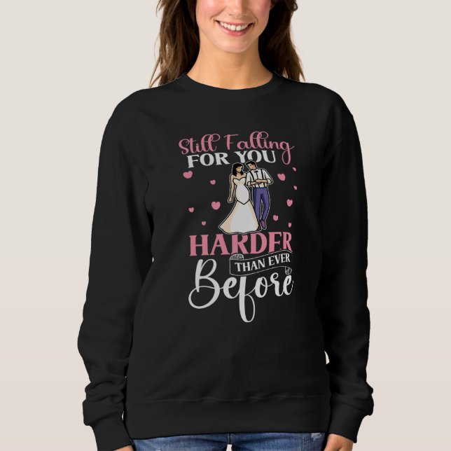Wedding Bride Still Falling For You Harder Than Ev Sweatshirt (Front)
