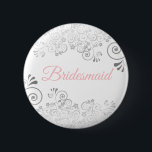 Wedding Bridesmaid Button Pink & Grey<br><div class="desc">Identify the key players at your bridal shower, wedding or rehearsal dinner with our elegant, Pink & Grey buttons. Designed to coordinate with our Pink & Grey Elegant Wedding Suite, this button features a Silver faux foil flourish on a white background with pink text reading Bridesmaid. Perfect as a favour...</div>