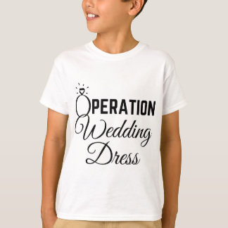 Wedding Dress Shopping  Operation Wedding Dress T-Shirt