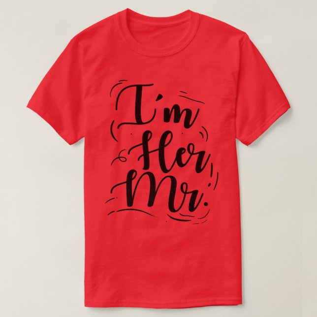 Wedding Engagement Im Her Mr  T-Shirt (Design Front)
