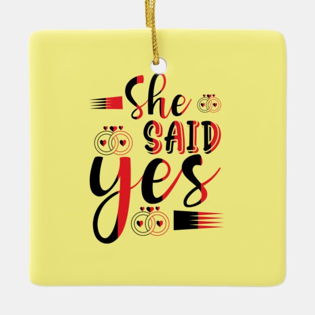Wedding Gift She Said Yes Ceramic Ornament (Front)