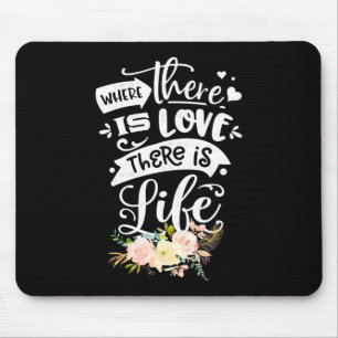Wedding Gift   There Is Love There Is Life Mouse Pad