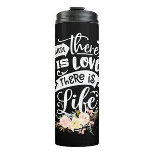 Wedding Gift There Is Love There Is Life Thermal Tumbler