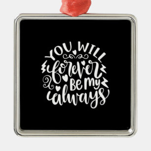 Wedding Gift You Will Forever Be My Always Metal Ornament