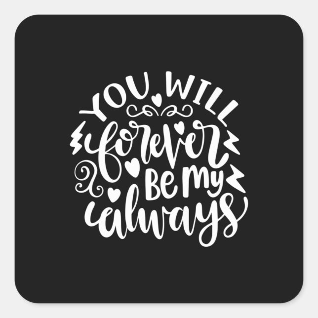 Wedding Gift You Will Forever Be My Always Square Sticker (Front)