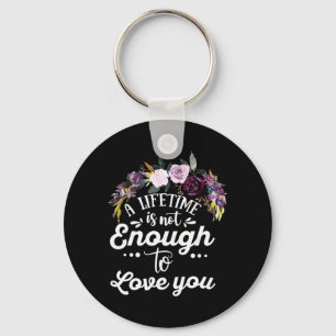 Wedding Gifts A Lifetime Is Not Enough To Love You Key Ring