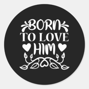 Wedding Gifts Born To Love Him Classic Round Sticker