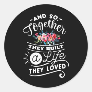 Wedding Gifts Built A Life They Loved Classic Round Sticker