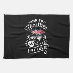 Wedding Gifts Built A Life They Loved Tea Towel