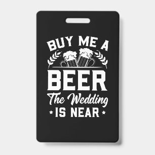 Wedding Gifts Buy Me A Beer The Wedding Is Near ID Badge