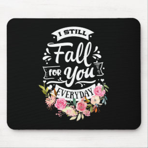 Wedding Gifts   I Still Fall For You Everyday Mouse Pad