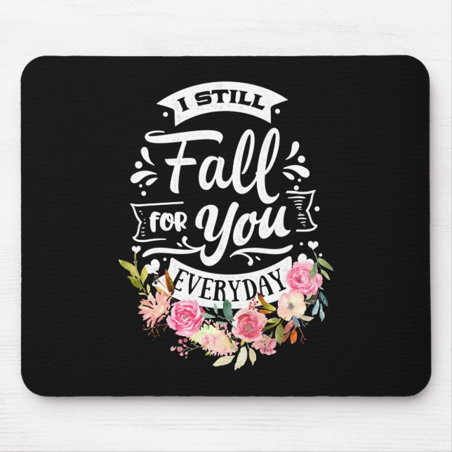 Wedding Gifts | I Still Fall For You Everyday Mouse Pad (Front)