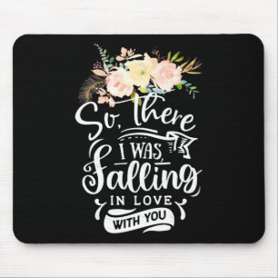 Wedding Gifts I Was Falling In Love With You Mouse Pad