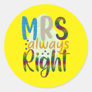 Wedding Gifts Mrs Always Right Classic Round Sticker