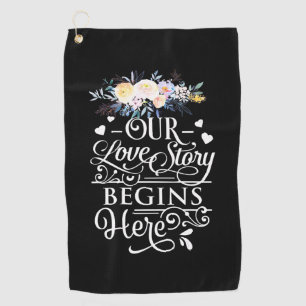 Wedding Gifts Our Love Story Begins Here Golf Towel